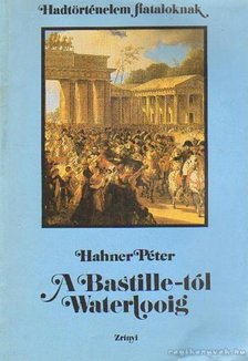 Hahner Péter - A Bastille-tól Waterlooig [antikvár]