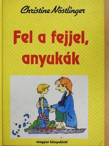 Christine Nöstlinger - Fel a fejjel, anyukák [antikvár]