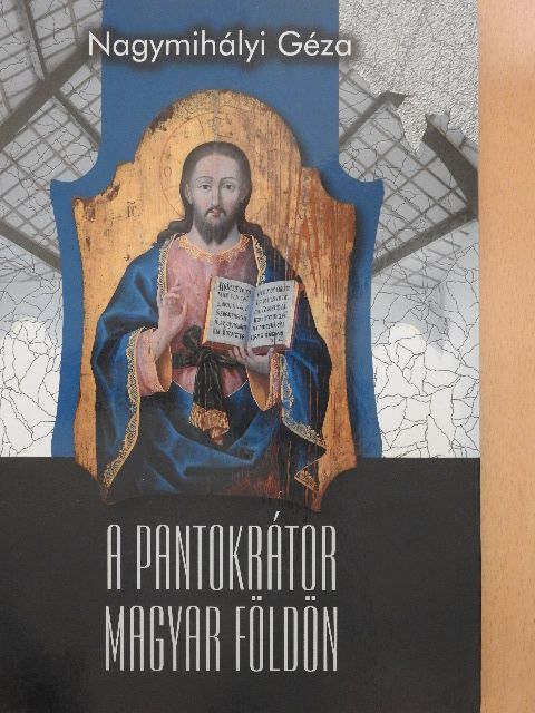 Nagymihályi Géza - A pantokrátor magyar földön [antikvár]