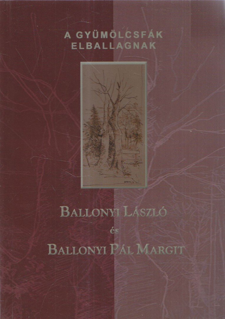 Ballonyi László, Ballonyi Pál Margit - A gyümölcsfák elballagnak (dedikált) [antikvár]