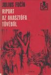 FUCIK,JULIUS - Riport az akasztófa tövéből [antikvár]