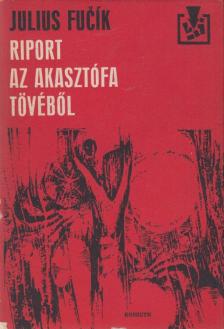 FUCIK,JULIUS - Riport az akasztófa tövéből [antikvár]