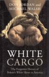 Don Jordan, Michael Walsh - White Cargo: The Forgotten History of Britain's White Slaves in America [antikvár]