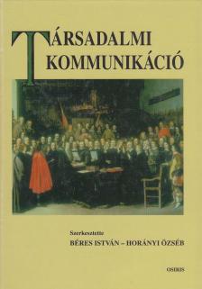 Béres István, Horányi Özséb - Társadalmi kommunikáció [antikvár]