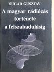 Sugár Gusztáv - A magyar rádiózás története a felszabadulásig [antikvár]