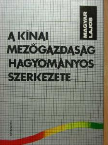 Magyar Lajos - A kínai mezőgazdaság hagyományos szerkezete [antikvár]