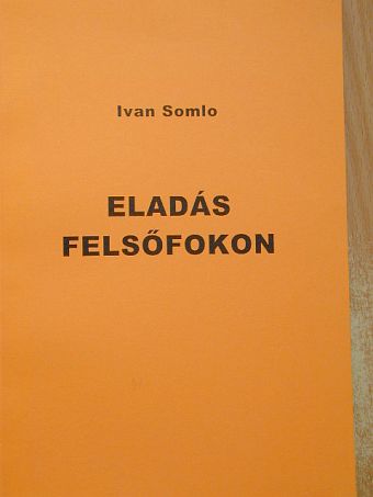 Ivan Somlo - Eladás felsőfokon [antikvár]
