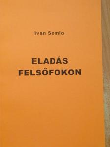 Ivan Somlo - Eladás felsőfokon [antikvár]