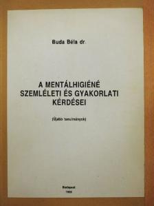 Dr. Buda Béla - A mentálhigiéné szemléleti és gyakorlati kérdései [antikvár]