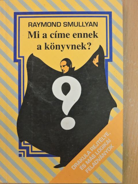 Raymond Smullyan - Mi a címe ennek a könyvnek? [antikvár]