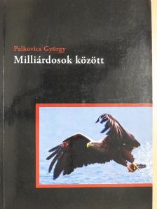Palkovics György - Milliárdosok között (dedikált példány) [antikvár]