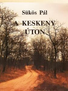 Sükös Pál - A keskeny úton [antikvár]