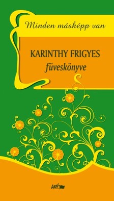 Karinthy Frigyes - Minden másképp van - Karinthy Frigyes füveskönyve [eKönyv: epub, mobi, pdf]
