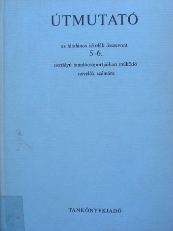 Bartos Nándor - Útmutató az általános iskolák összevont 5-6. osztályú tanulócsoportjaiban működő nevelők számára [antikvár]