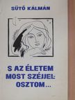 Sütő Kálmán - S az életem most széjjelosztom... [antikvár]