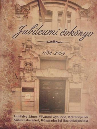 Hunfalvy János Fővárosi Gyakorló, Kéttannyelvű Külkereskedelmi, Közgazdasági Szakközépiskola Jubileumi évkönyv 1884-2009 - CD-vel [antikvár]