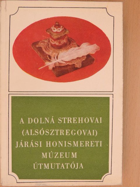 A Dolná Strehovai (Alsósztregovai) Járási Honismereti Múzeum útmutatója [antikvár]