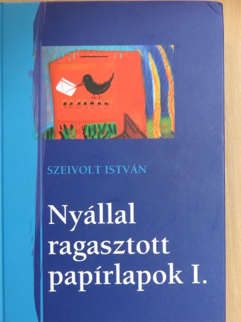 Szeivolt István - Nyállal ragasztott papírlapok I./Muskátlikantri [antikvár]