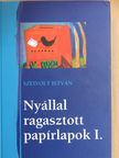 Szeivolt István - Nyállal ragasztott papírlapok I./Muskátlikantri [antikvár]