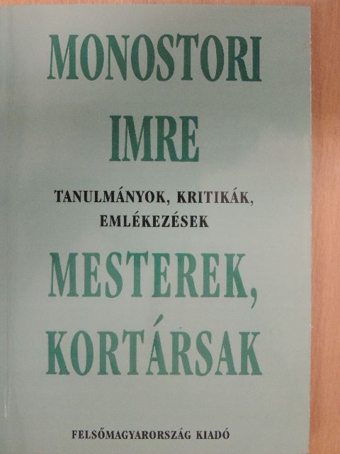 Monostori Imre - Mesterek, kortársak [antikvár]