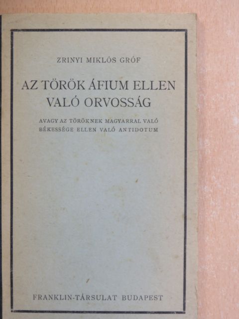 Zrinyi Miklós - Az török áfium ellen való orvosság [antikvár]