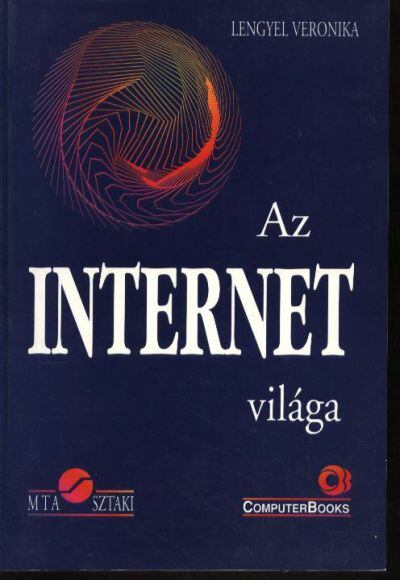 Lengyel Veronika - Pásztor Miklós - Tétényi István - Az internet világa [antikvár]