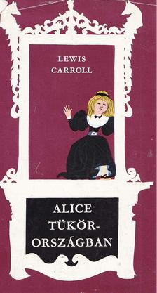 Lewis Carroll - Alice Tükörországban [antikvár]