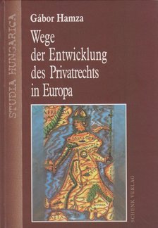 Hamza Gábor - Wege der Entwicklung des Privatrechts in Europa (dedikált) [antikvár]