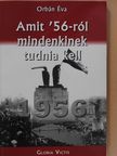 Orbán Éva - Amit '56-ról mindenkinek tudnia kell (dedikált példány) [antikvár]