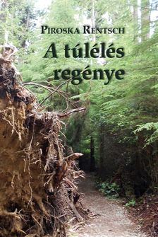 Rentsch Piroska - A túlélés regénye