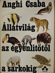 Anghi Csaba - Állatvilág az Egyenlítőtől a sarkokig [antikvár]