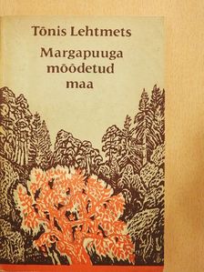 Tonis Lehtmets - Margapuuga moodetud maa [antikvár]
