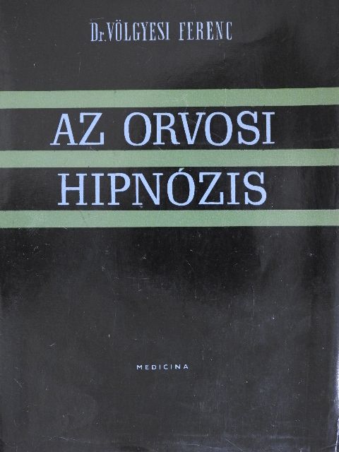 Dr. Völgyesi Ferenc - Az orvosi hipnózis [antikvár]