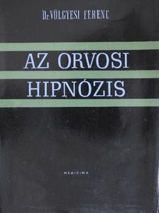 Dr. Völgyesi Ferenc - Az orvosi hipnózis [antikvár]