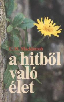 Mackintosh, C. H. - A hitből való élet [antikvár]