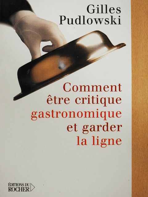 Gilles Pudlowski - Comment etre critique gastronomique et garder la ligne [antikvár]