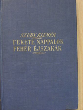 Szudy Elemér - Fekete nappalok, fehér éjszakák [antikvár]