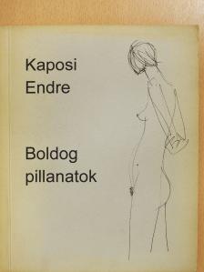 Kaposi Endre - Boldog pillanatok (dedikált példány) [antikvár]