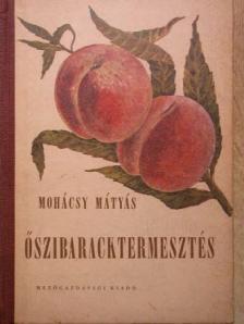 Mohácsy Mátyás - Őszibaracktermesztés [antikvár]