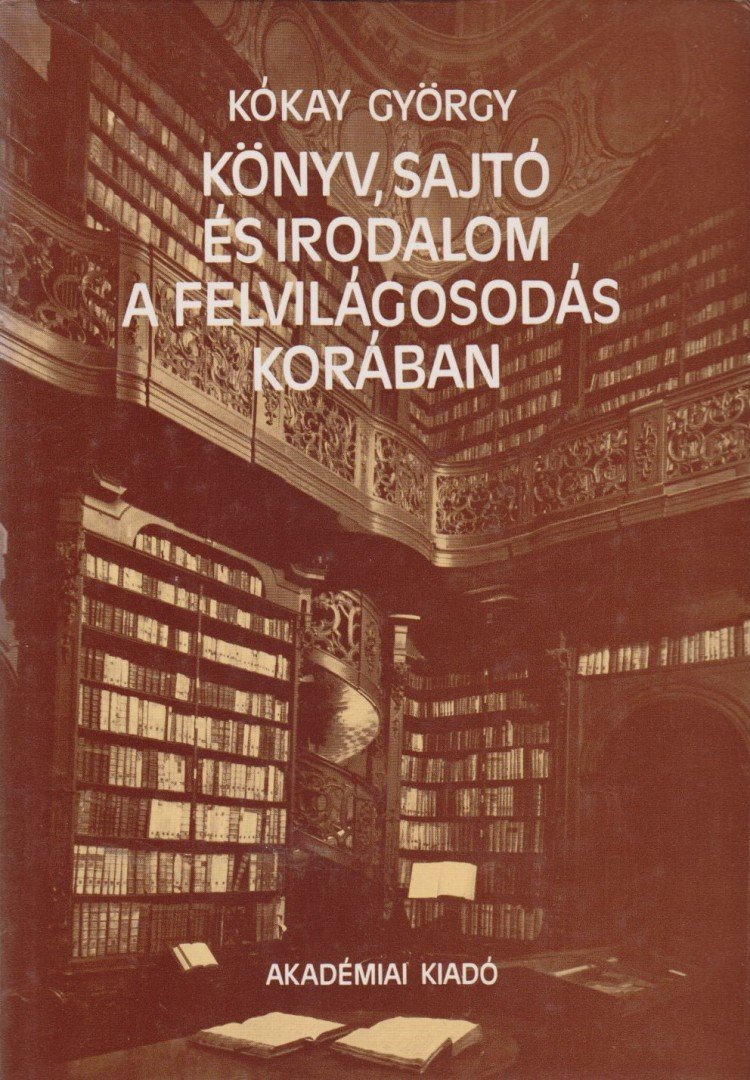 Kókay György - Könyv, sajtó és irodalom a felvilágosodás korában [antikvár]
