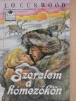 J. O. Curwood - Szerelem a hómezőkön [antikvár]