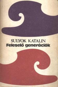 Sulyok Katalin - Feleselő generációk [antikvár]