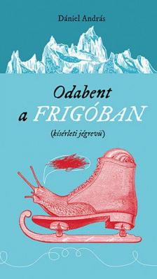 Dániel András - Odabent a frigóban [antikvár]