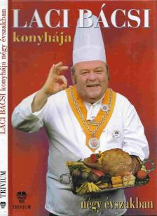 BENKE LÁSZLÓ - Laci bácsi konyhája négy évszakban [antikvár]