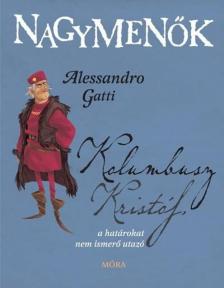 Alessandro Gatti - Kolumbusz Kristóf, a határokat nem ismerő utazó [antikvár]