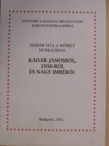Berecz János - Három vita a műhely munkájában: Kádár Jánosról, 1956-ról és Nagy Imréről [antikvár]