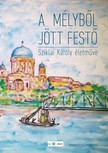 Sziklai Károly Jenes Gyula, - A mélyből jött festő - Sziklai Károly naiv festészete [eKönyv: epub, mobi]