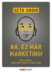 Seth Godin - Na, ez már marketing! - Nem látnak, amíg nem tanulsz meg látni [eKönyv: epub, mobi]