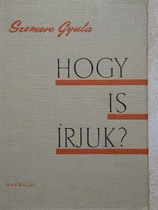 Szemere Gyula - Hogy is írjuk? [antikvár]