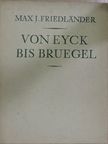 Max J. Friedländer - Von Eyck bis Bruegel [antikvár]
